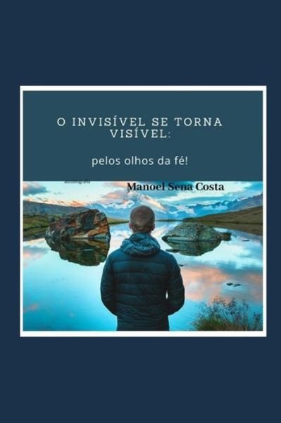 Cover for Manoel Sena Costa · O invisivel se torna visivel (Taschenbuch) (2020)