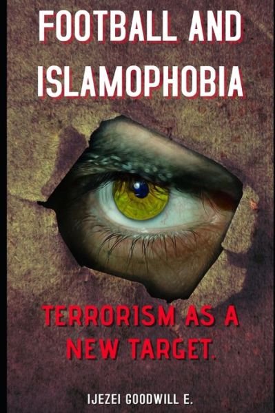 Football And Islamophobia - Ijezei Goodwill Emmanuel - Boeken - Independently Published - 9798633818871 - 4 april 2020