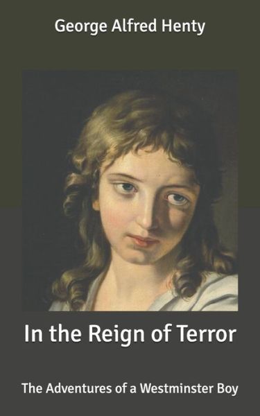 Cover for George Alfred Henty · In the Reign of Terror: The Adventures of a Westminster Boy (Paperback Book) (2020)