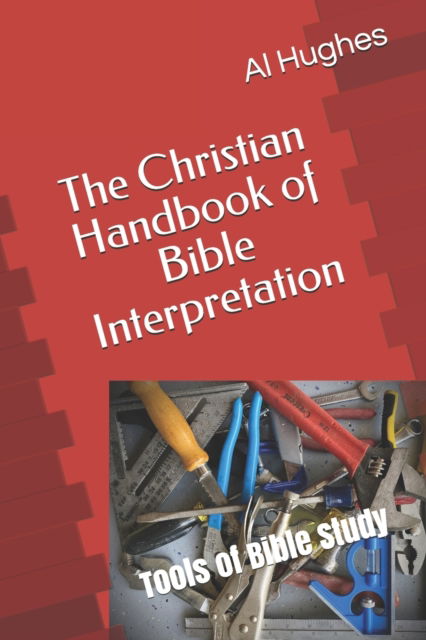 Cover for Al Hughes · The Christian Handbook of Bible Interpretation: Tools of Bible Study (Paperback Book) (2020)