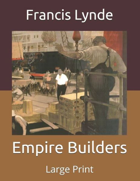 Cover for Francis Lynde · Empire Builders: Large Print (Paperback Book) (2020)