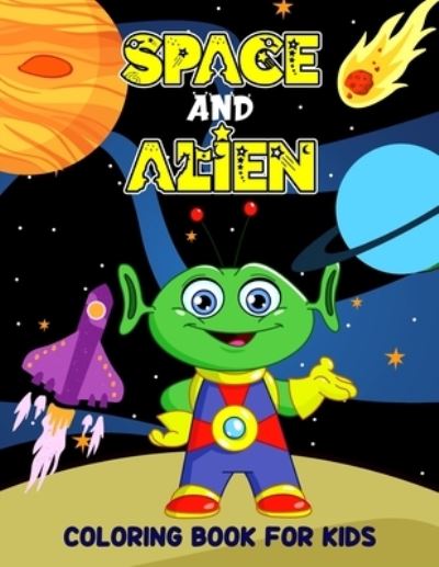 Cover for Studio Pixelart Studio · Space and Alien Coloring Book for Kids: Creative and Unique Alien and Space  Coloring Activity Book for Beginner, Toddler, Preschooler &amp; Kids | Ages 4-8 (Taschenbuch) (2021)