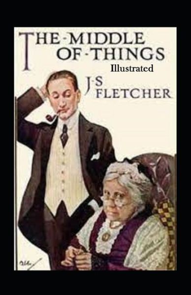 Cover for J S Fletcher · The Middle of Things Illustrated (Paperback Book) (2021)