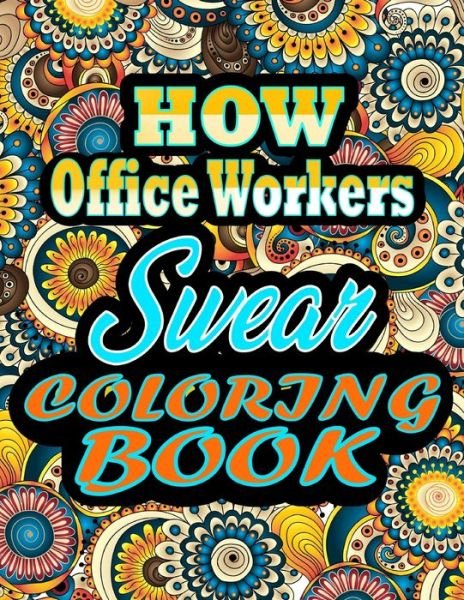 Cover for Thomas Alpha · How Office Workers Swear Coloring Book: Adults Gift for Office Workers - adult coloring book - Mandalas coloring book - cuss word coloring book - adult swearing coloring book (100 pages) (Pocketbok) (2021)
