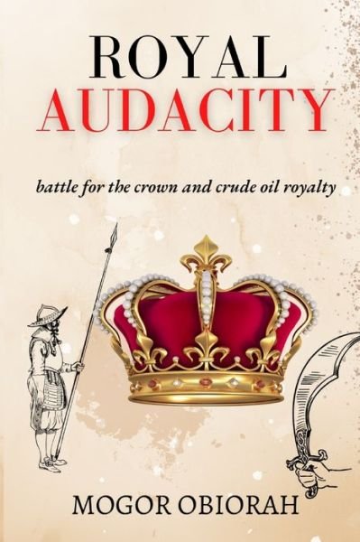 Cover for Obiorah Mogor · Royal Audacity: Battle for the crown and crude oil royalty (Paperback Book) (2022)