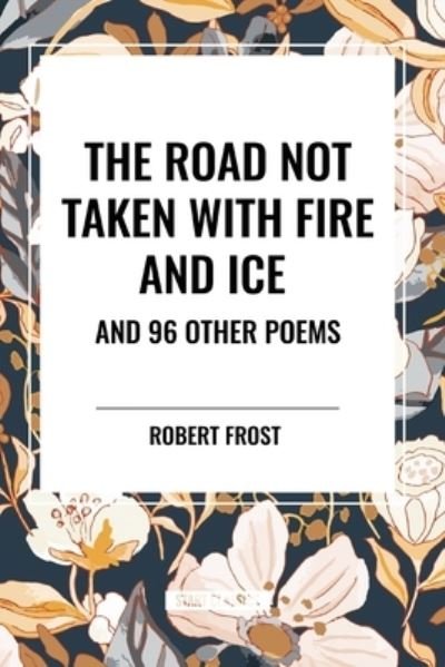 Cover for Robert Frost · The Road Not Taken with Fire and Ice and 96 other Poems (Pocketbok) (2024)