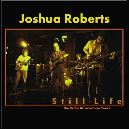 Cover for Joshua Roberts · Still Life: the Willis Brownstone Years (CD) (2013)