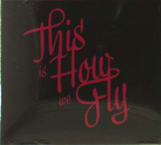 Cover for This Is How We Fly · Foreign Fields (CD) (2018)