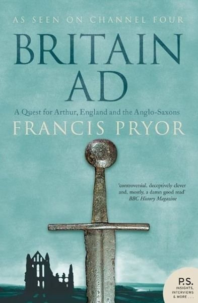Cover for Francis Pryor · Britain AD: A Quest for Arthur, England and the Anglo-Saxons (Taschenbuch) (2005)