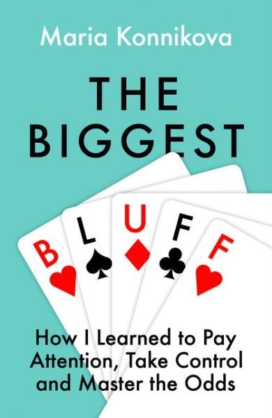 Cover for Maria Konnikova · The Biggest Bluff: How I Learned to Pay Attention, Master Myself, and Win (Paperback Bog) (2021)