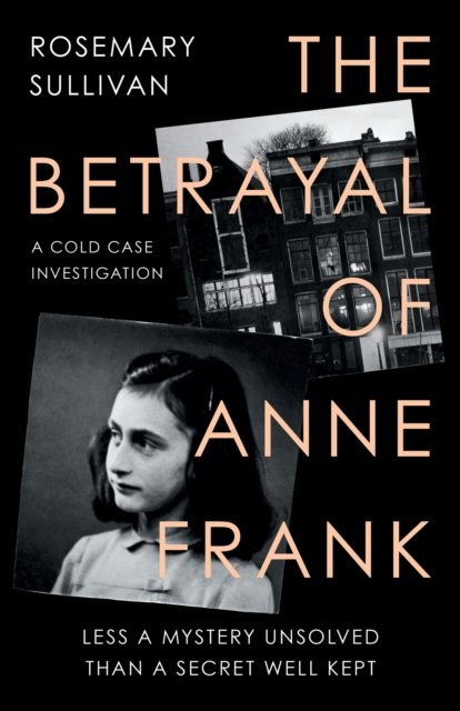 Cover for Rosemary Sullivan · The Betrayal of Anne Frank: A Cold Case Investigation (Taschenbuch) (2023)
