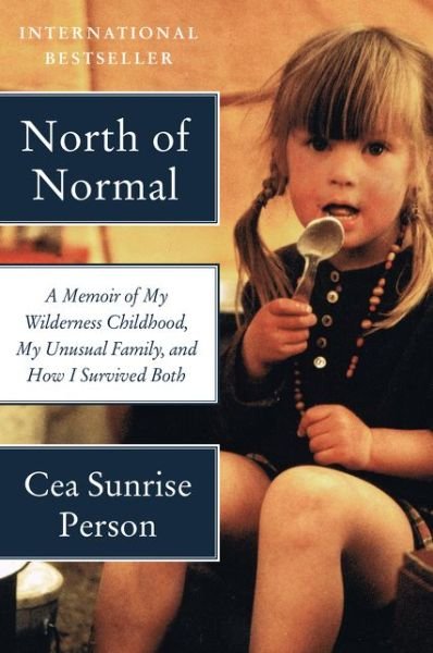 Cover for Cea Sunrise Person · North of Normal: A Memoir of My Wilderness Childhood, My Unusual Family, and How I Survived Both (Paperback Bog) (2015)