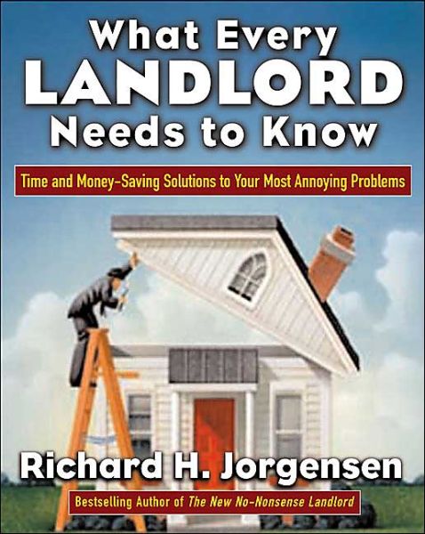 Cover for Richard Jorgensen · What Every Landlord Needs to Know: Time and Money-saving Solutions to Your Most Annoying Problems (Paperback Book) (2004)