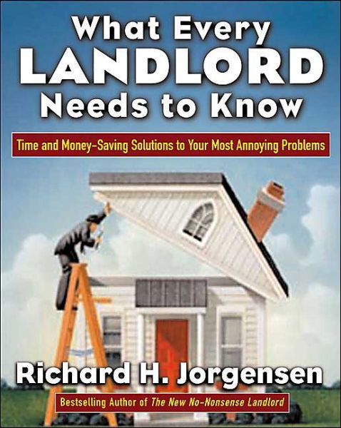 Cover for Richard Jorgensen · What Every Landlord Needs to Know: Time and Money-saving Solutions to Your Most Annoying Problems (Taschenbuch) (2004)