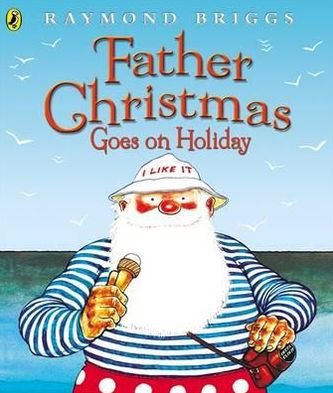 Father Christmas Goes on Holiday - Raymond Briggs - Kirjat - Penguin Random House Children's UK - 9780140501872 - torstai 29. syyskuuta 1977