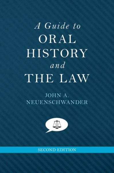 Cover for Neuenschwander, John A. (Professor emeritus of history, Professor emeritus of history, Carthage College) · A Guide to Oral History and the Law - Oxford Oral History Series (Hardcover bog) [2 Revised edition] (2014)