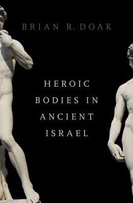 Cover for Doak, Brian R. (Associate Professor, Associate Professor, George Fox University) · Heroic Bodies in Ancient Israel (Hardcover Book) (2019)