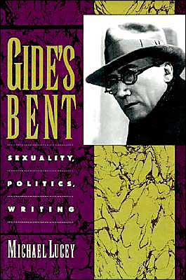 Cover for Lucey, Michael (Assistant Professor of French and Comparative Literature, Assistant Professor of French and Comparative Literature, University of California, Berkeley) · Gide's Bent: Sexuality, Politics, Writing - Ideologies of Desire (Paperback Book) (1995)