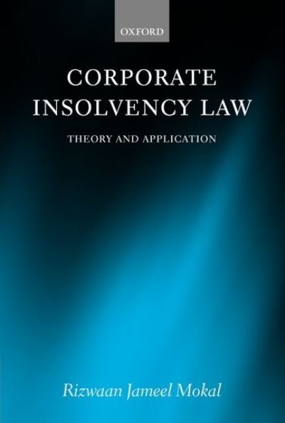 Cover for Mokal, Dr Rizwaan Jameel (, Reader in Laws at University College London, and Research Associate at the Centre for Business Research, University of Cambridge) · Corporate Insolvency Law: Theory and Application (Hardcover bog) (2005)