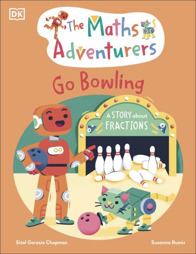 The Maths Adventurers Go Bowling: A Story About Fractions - The Math Adventurers - Sital Gorasia Chapman - Kirjat - Dorling Kindersley Ltd - 9780241581872 - torstai 3. lokakuuta 2024