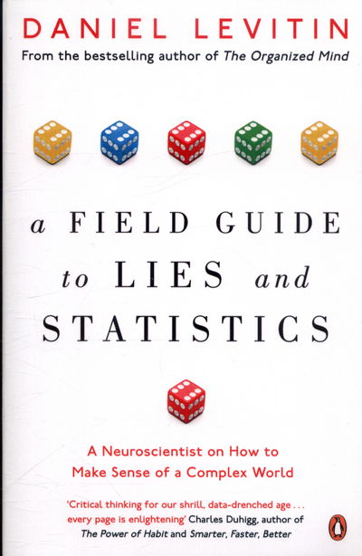 Cover for Daniel Levitin · A Field Guide to Lies and Statistics: A Neuroscientist on How to Make Sense of a Complex World (Taschenbuch) (2018)