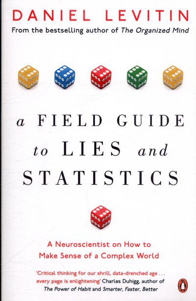 Cover for Daniel Levitin · A Field Guide to Lies and Statistics: A Neuroscientist on How to Make Sense of a Complex World (Paperback Book) (2018)