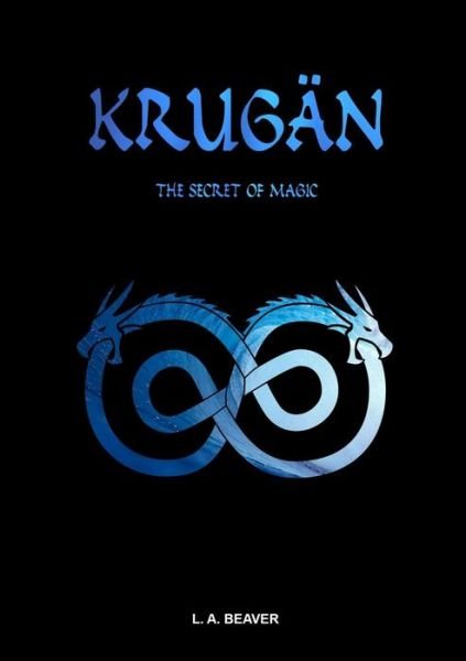 KRUGAEN - The secret of magic - L a Beaver - Kirjat - Lulu.com - 9780244324872 - maanantai 7. elokuuta 2017