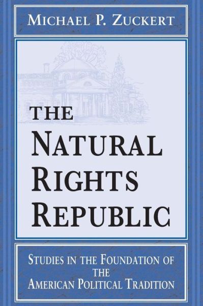 Cover for Michael P. Zuckert · The Natural Rights Republic: Studies in the Foundation of the American Political Tradition - Frank M. Covey, Jr., Loyola Lectures in Political Analysis (Paperback Book) [New edition] (1997)