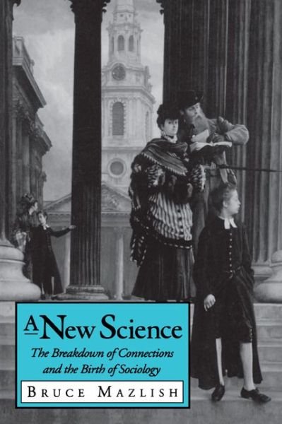 Bruce Mazlish · A New Science: The Breakdown of Connections and the Birth of Sociology (Paperback Bog) (1993)