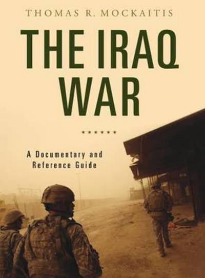 Cover for Mockaitis, Thomas R. (DePaul University, USA) · The Iraq War: A Documentary and Reference Guide - Documentary and Reference Guides (Hardcover Book) (2012)