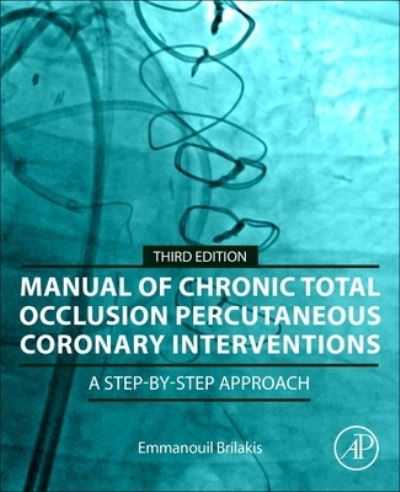 Cover for Brilakis, Emmanouil (Director, Center for Complex Coronary Interventions, Minneapolis Heart Institute, Minneapolis, Minnesota; Chairman, Center for Coronary Artery Disease, Minneapolis, MN, USA) · Manual of Chronic Total Occlusion Percutaneous Coronary Interventions: A Step-by-Step Approach (Paperback Book) (2023)
