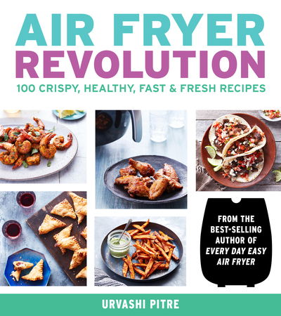 Cover for Urvashi Pitre · Air Fryer Revolution: 100 Crispy, Healthy, Fast &amp; Fresh Recipes (Paperback Book) (2019)