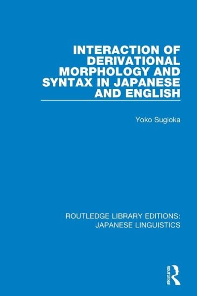 Cover for Yoko Sugioka · Interaction of Derivational Morphology and Syntax in Japanese and English - Routledge Library Editions: Japanese Linguistics (Paperback Bog) (2020)