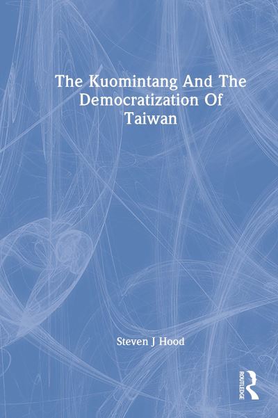 Cover for Steven J Hood · The Kuomintang And The Democratization Of Taiwan (Paperback Book) (2024)