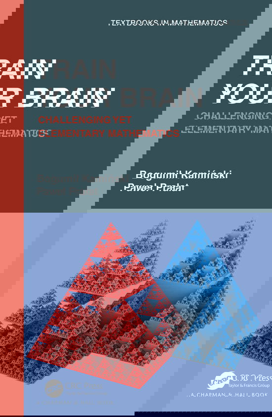 Train Your Brain: Challenging Yet Elementary Mathematics - Textbooks in Mathematics - Bogumil Kaminski - Books - Taylor & Francis Ltd - 9780367564872 - December 31, 2020