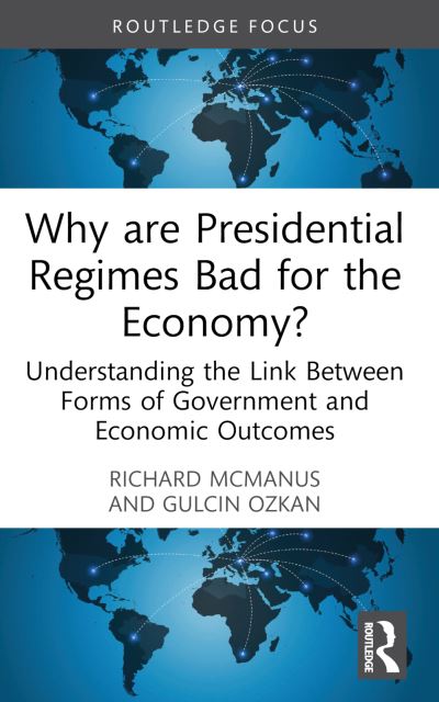 Cover for Richard McManus · Why are Presidential Regimes Bad for the Economy?: Understanding the Link Between Forms of Government and Economic Outcomes - Routledge Frontiers of Political Economy (Paperback Book) (2024)