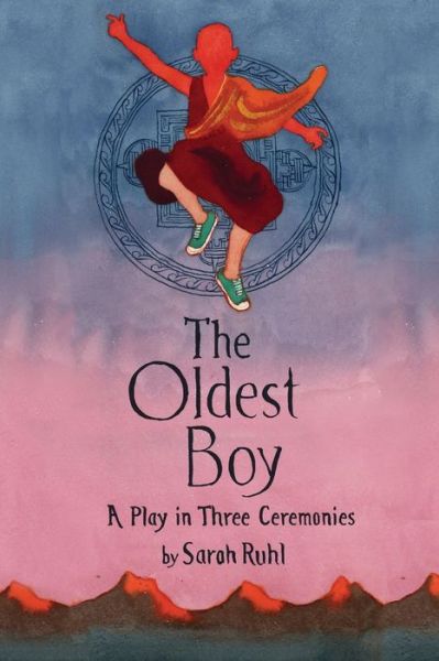 Cover for Sarah Ruhl · The Oldest Boy: A Play in Three Ceremonies (Paperback Book) [First edition. edition] (2016)