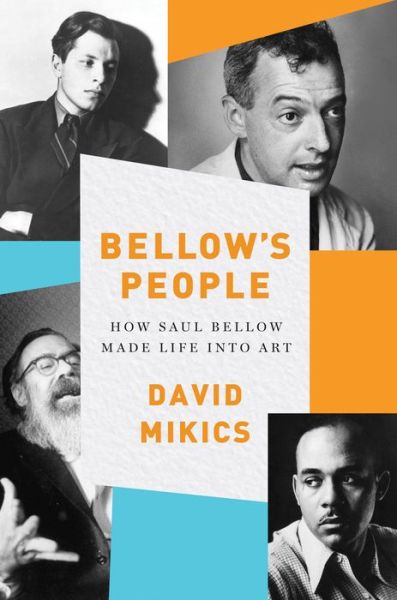 Cover for David Mikics · Bellow's People: How Saul Bellow Made Life Into Art (Gebundenes Buch) (2016)