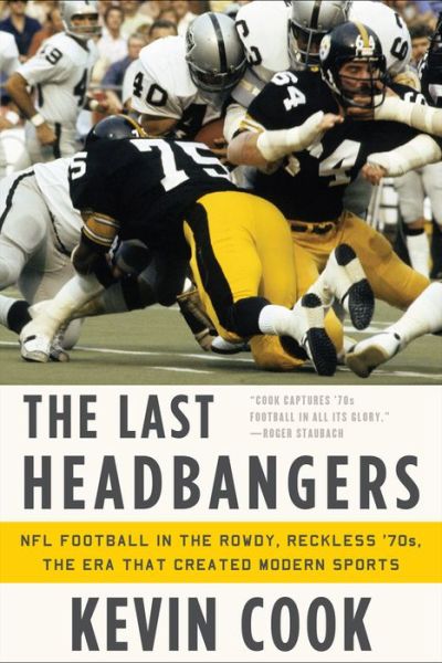 Cover for Kevin Cook · The Last Headbangers: NFL Football in the Rowdy, Reckless '70s - The Era That Created Modern Sports (Paperback Book) (2013)