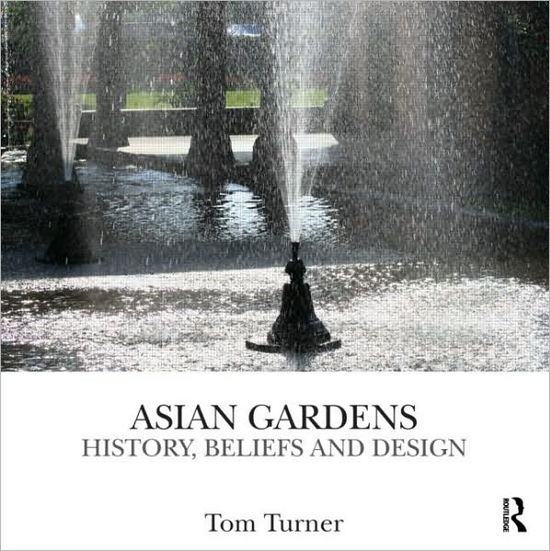 Cover for Tom Turner · Asian Gardens: History, Beliefs and Design (Hardcover Book) (2010)