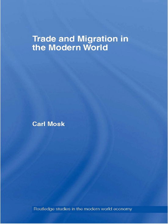 Cover for Carl Mosk · Trade and Migration in the Modern World - Routledge Studies in the Modern World Economy (Paperback Book) (2012)