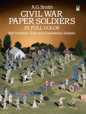 Civil War Paper Soldiers in Full Color: 100 Authentic Union and Confederate Soldiers - Dover Children's Activity Books - A. G. Smith - Boeken - Dover Publications Inc. - 9780486249872 - 28 maart 2003