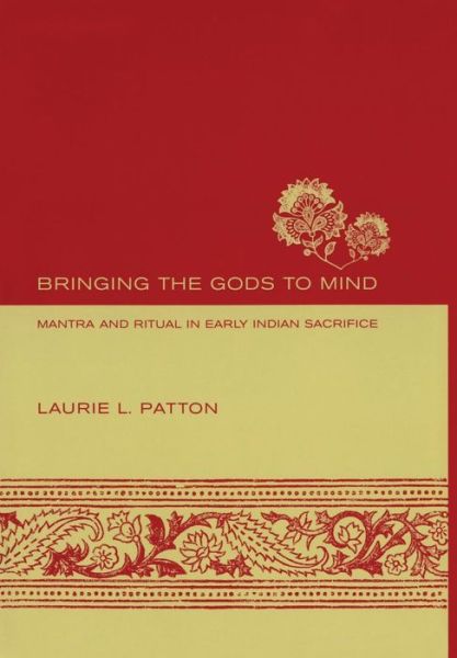 Cover for Laurie L. Patton · Bringing the Gods to Mind: Mantra and Ritual in Early Indian Sacrifice (Hardcover Book) (2005)