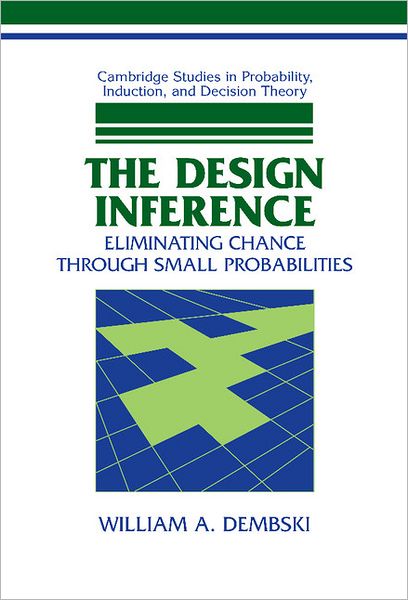 Cover for William A. Dembski · The Design Inference: Eliminating Chance through Small Probabilities - Cambridge Studies in Probability, Induction and Decision Theory (Gebundenes Buch) (1998)