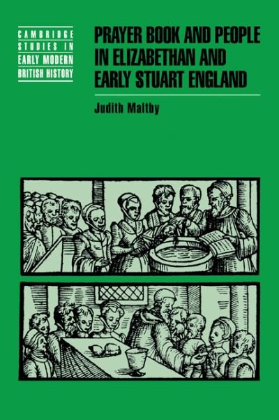 Cover for Maltby, Judith (Corpus Christi College, Oxford) · Prayer Book and People in Elizabethan and Early Stuart England - Cambridge Studies in Early Modern British History (Paperback Book) (2000)