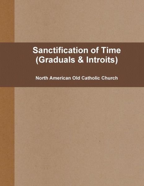 Cover for North American Old Catholic Church · Sanctification of Times (pew: Graduals &amp; Introits) (Pocketbok) (2009)