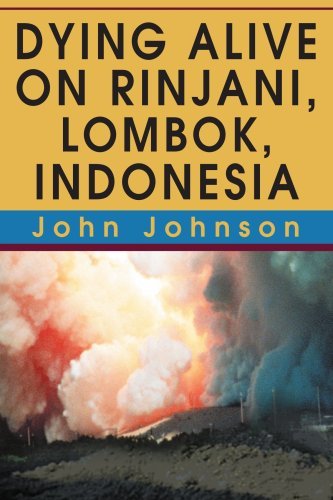 Dying Alive on Rinjani, Lombok, Indonesia - John Johnson - Książki - iUniverse, Inc. - 9780595318872 - 4 sierpnia 2004