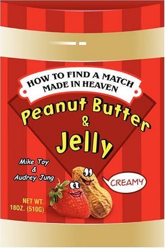 Cover for Mike Toy · Peanut Butter &amp; Jelly: How to Find a Match Made in Heaven (Paperback Book) (2007)