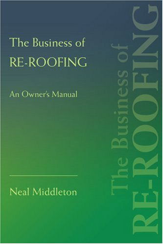 Cover for Neal Middleton · The Business of Re-Roofing: An Owner's Manual (Paperback Book) (2007)