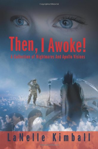 Cover for Lanelle Kimball · Then, I Awoke!: a Collection of Nightmares and Apollo Visions (Paperback Book) (2007)